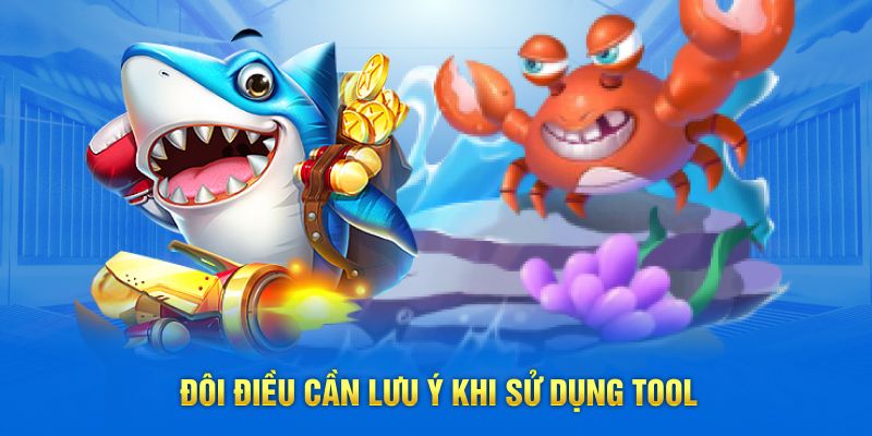 Đôi điều cần lưu ý khi sử dụng tool
