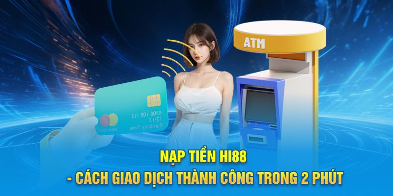 Hướng dẫn nạp tiền Hi88 đơn giản